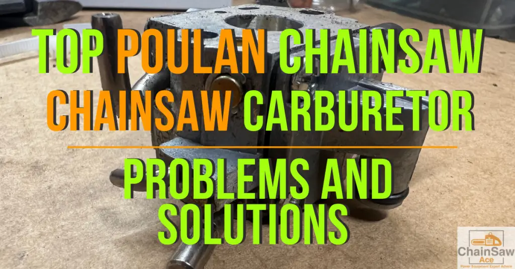 Top Poulan Chainsaw Carburetor Problems and Solutions