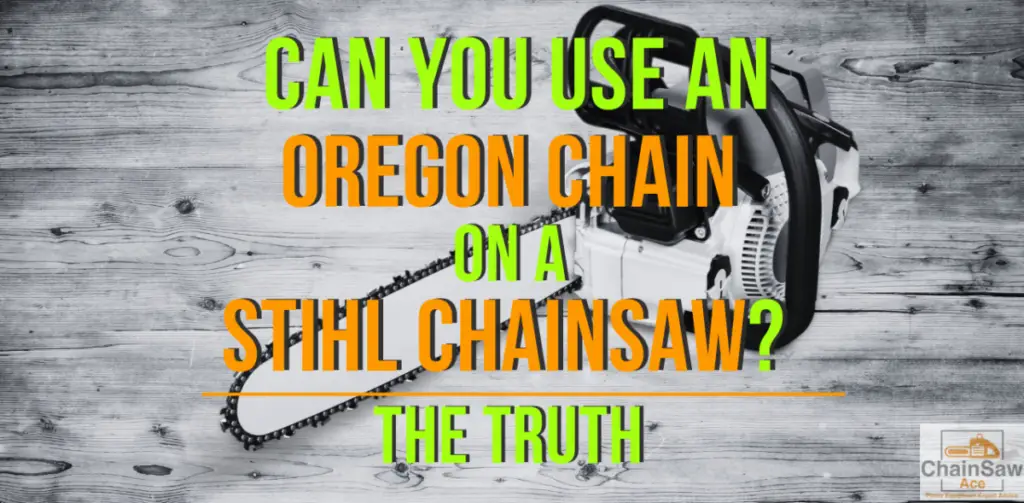Can You Use an Oregon Chain on a Stihl Chainsaw? - The Truth