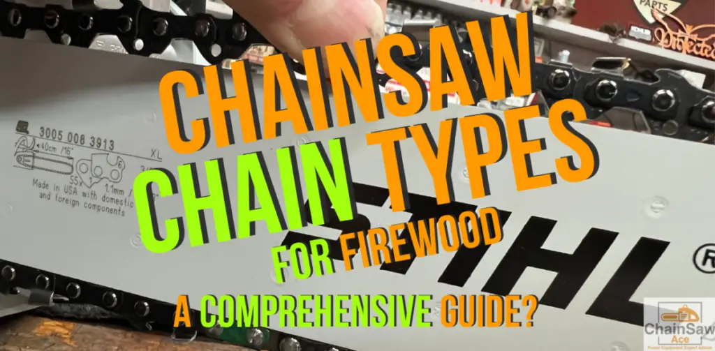 Chainsaw Chain Types for Firewood: A Comprehensive Guide