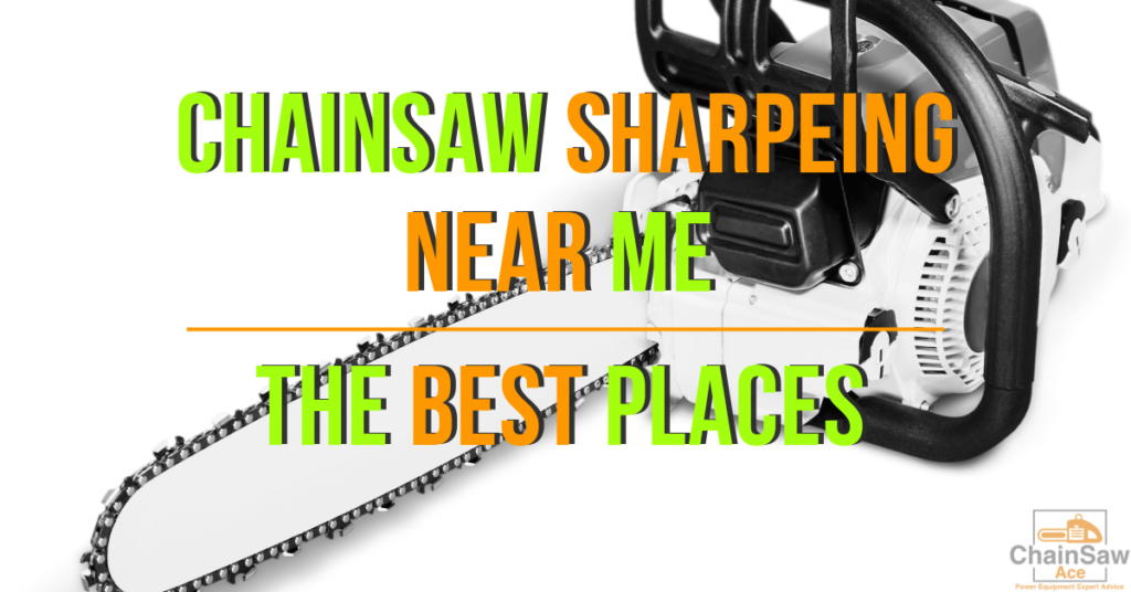 Chainsaw Chain Sharpening Near Me: The Best Places