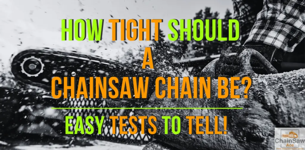 How Tight Should a Chainsaw Chain Be? Easy Tests To Tell!