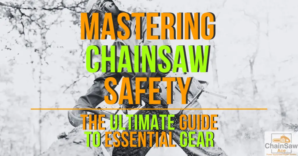 Mastering Chainsaw Safety: The Ultimate Guide to Essential Gear