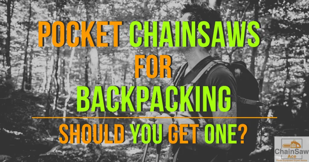 Pocket Chainsaws for Backpacking - Should You Get One?