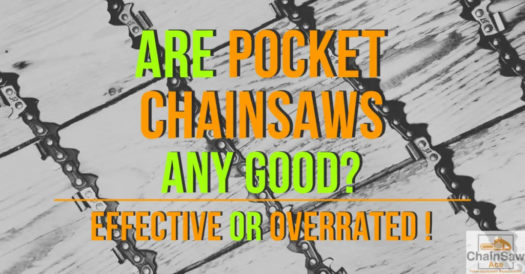 Are Pocket Chainsaws Any Good? Effective or Overrated?