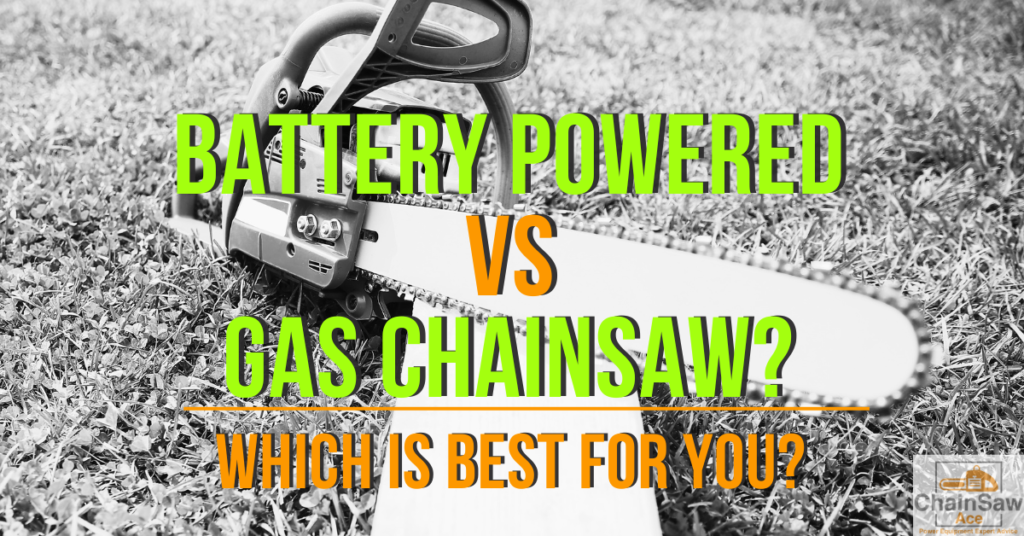 Battery-Powered vs. Gas Chainsaws: Which is Best for You?
