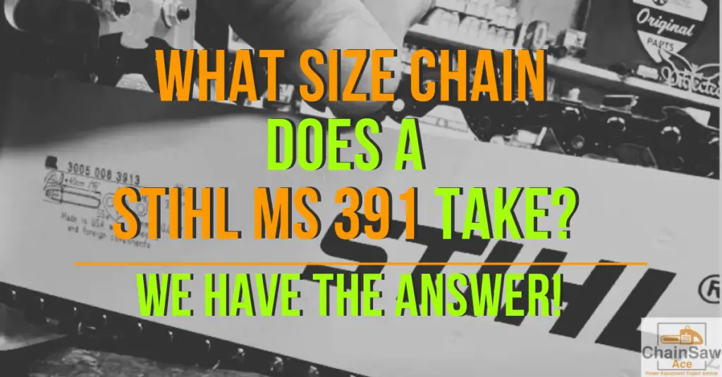 What Size Chain Does a Stihl Ms 391 Take? We Have The Answer!